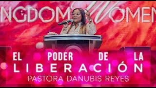 El poder de la liberación | Pastora Danubis Reyes - Kingdom Women 2023