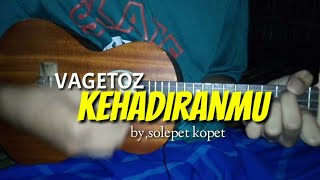 KEHADIRANMU || Vagetoz cover ukulele by. solepet kopet