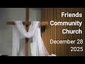 Friends Community Church - December 28, 2025