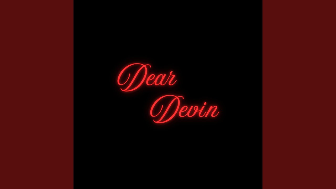 Watch Dear Devin on YouTube Watch Dear Devin on YouTube