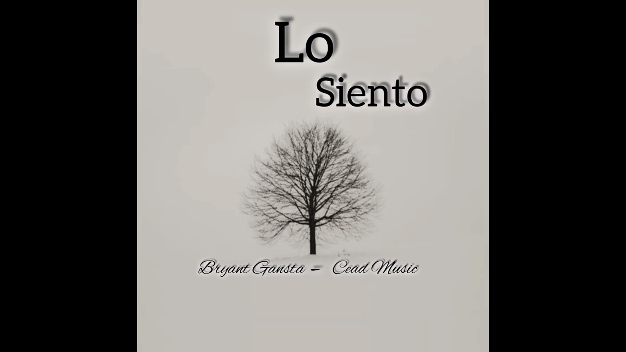 "LO SIENTO" ( BRYANT GANSTA - CEAD MUSID)