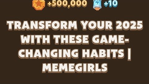Transform Your 2025 with These Game-Changing Habits | MemeGirls video code