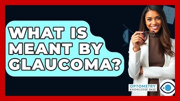 What Is Meant By Glaucoma? - Optometry Knowledge Base