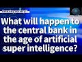 In the era of artificial superintelligence, current central bank will no longer have a role to play.