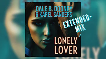 Dale B. Dooney & Karel Sanders - Lonely Lover [Extended Mix]