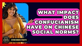 What Impact Does Confucianism Have On Chinese Social Norms? - Beyond Borders Etiquette