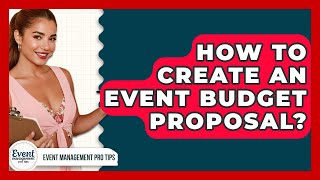 How To Create An Event Budget Proposal? - Event Management Pro Tips