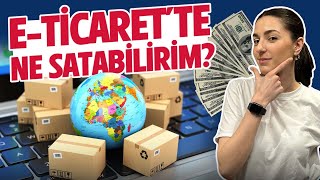 E-ticarette ürün nasıl bulunur? Dikkat etmeniz gerekenler!