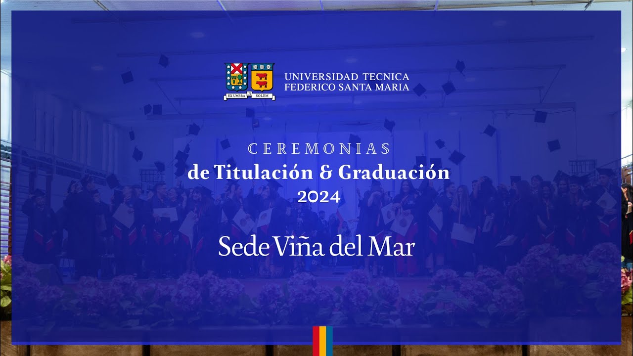 Ceremonias de Titulación y Graduación 2024 / SEDE VIÑA DEL MAR - YouTube