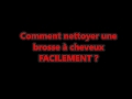 Comment nettoyer  sa brosse  cheveux facilement