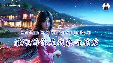 Zui Yuan De Ni Shi Wo Zui Jin De Ai ( 最远的你是我最近的爱 ) - Karaoke Male