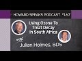 167 Treating With Ozone In South Africa with Julian Holmes : Dentistry Uncensored with Howard Farran