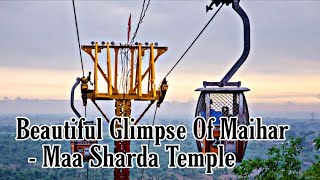 BEAUTIFUL GLIMPSE OF MAIHAR | MAA SHARDA TEMPLE | SATNA (MADHYA PRADESH)