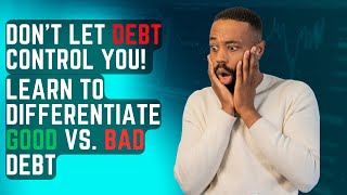 Financial Wisdom: Understanding the Difference Between Good and Bad Debt
