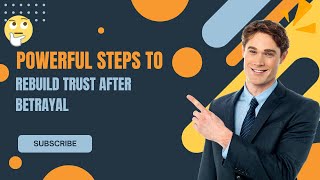 10 Powerful Steps to Rebuild Trust After Betrayal