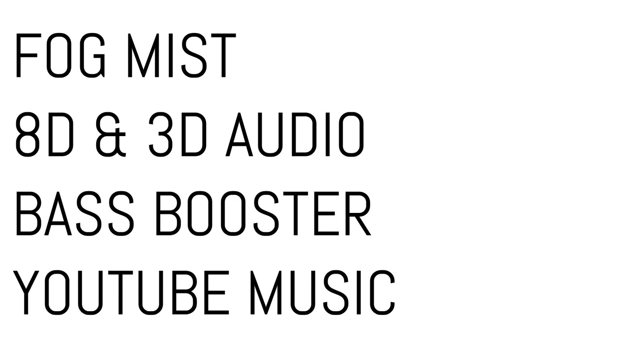 FOG MIST 8D & 3D AUDIO BASS BOOSTER YOUTUBE MUSIC