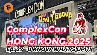🔥ComplexCon HONG KONG 2025 METRO!!! 香港Day 1 Recap in 13 mins!  | U Know What's Up!?! 第27集🔥