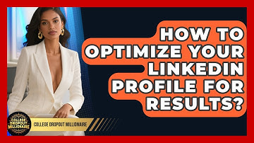 How To Optimize Your LinkedIn Profile For Results? - College Dropout Millionaire