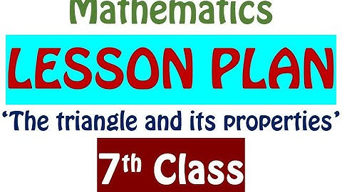 7th CLASS MATHS LESSON PLAN / THE TRIANGLE AND ITS PROPERTIES