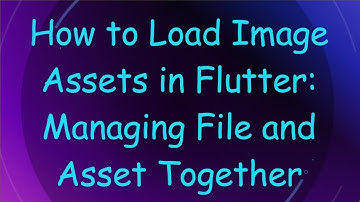 How to Load Image Assets in Flutter: Managing File and Asset Together