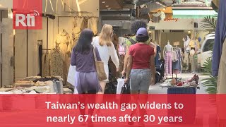 Taiwan’s wealth gap widens to nearly 67 times after 30 years | Taiwan News | RTI