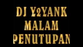 DJ Y2YANK MALAM PENUTUPAN
