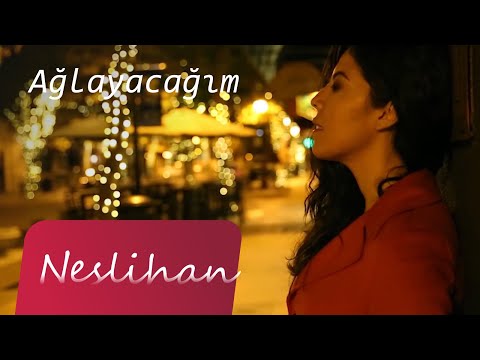 NESLİHAN - AĞLAYACAĞIM