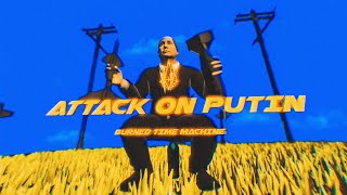 Burned Time Machine - Аттак он путін (Attack On Putin)