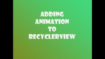 Adding Animation to RecyclerView