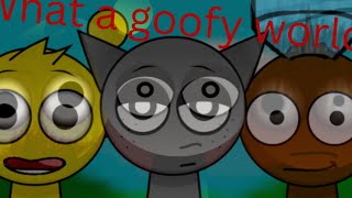 (what a goofy world)￼Clutter sprunki mix
