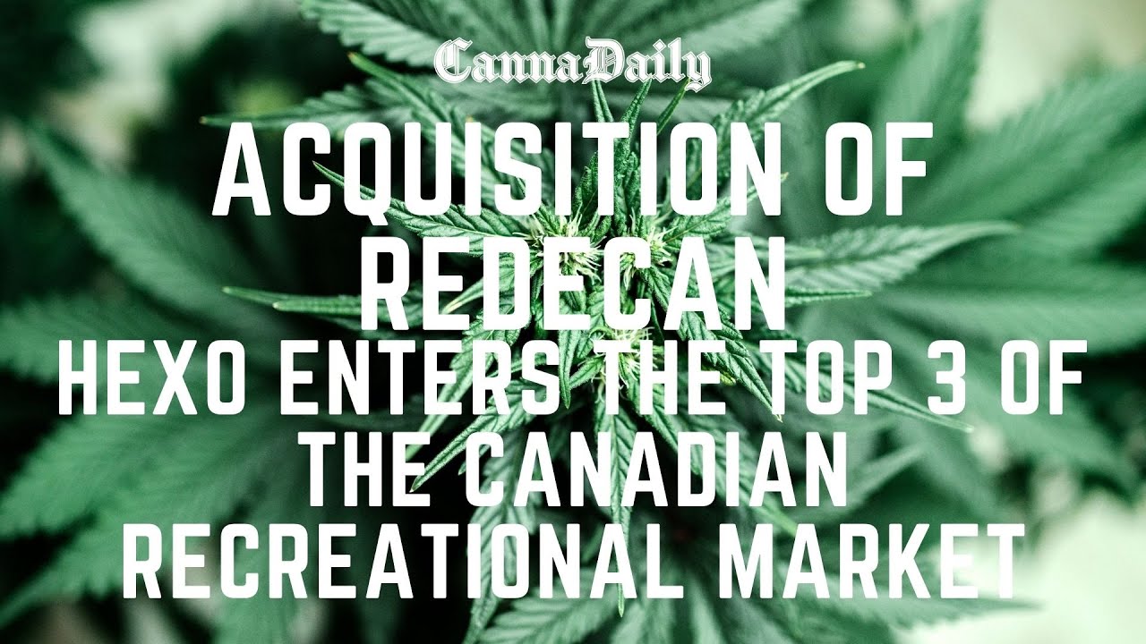 Acquisition of Redecan: Hexo Enters The Top 3 Of The Canadian Recreational Market