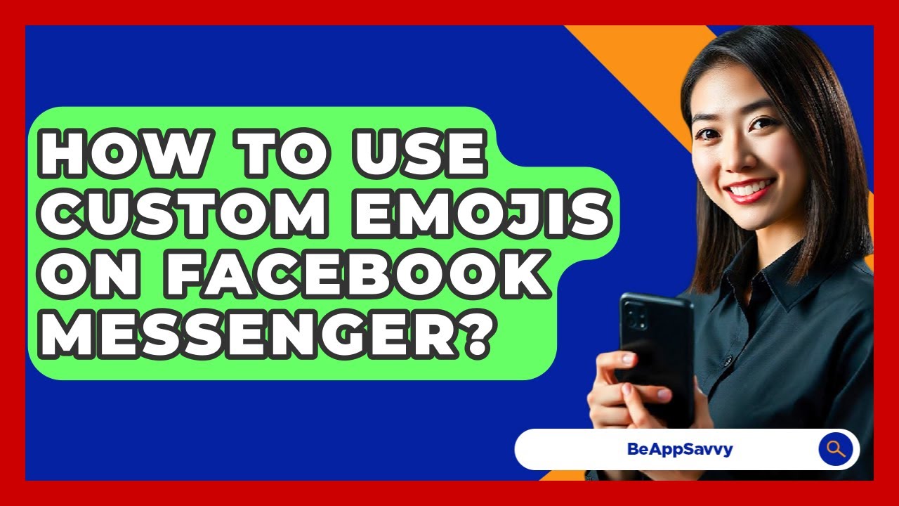 How To Use Custom Emojis On Facebook Messenger? - Be App Savvy