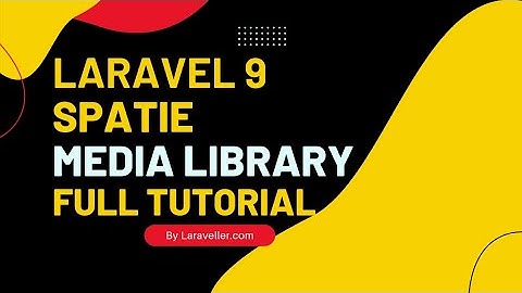 Laravel Media Library Full Tutorial |   Laravel 9 Tutorial