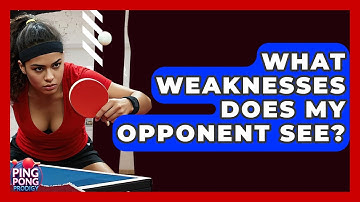 What Weaknesses Does My Opponent See? - Ping Pong Prodigy