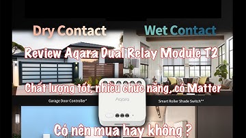 Review Aqara Dual Relay Module T2. Nhiều chức năng, có matter, chất lượng tốt, nên mua hay không ?