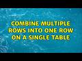 Combine Multiple Rows into one row on a single table