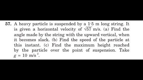 A heavy particle is suspended by a long string. It is given a horizontal velocity of (a) Find the an