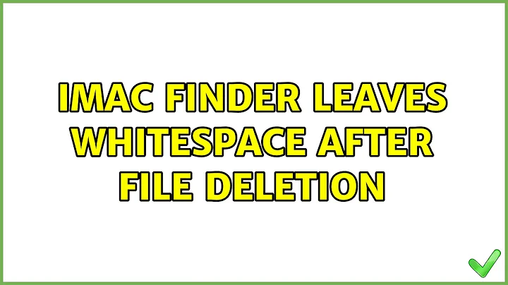 iMac Finder leaves whitespace after file deletion