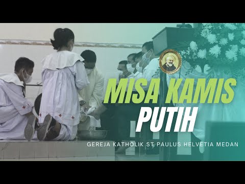 Perayaan Ekaristi Kamis Putih Gereja Katholik St Paulus Helvetia Medan - Pembasuhan Kaki Para Rasul