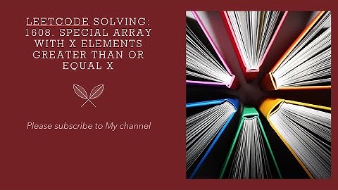 Leetcode solving: 1608. Special Array With X Elements Greater Than or Equal X