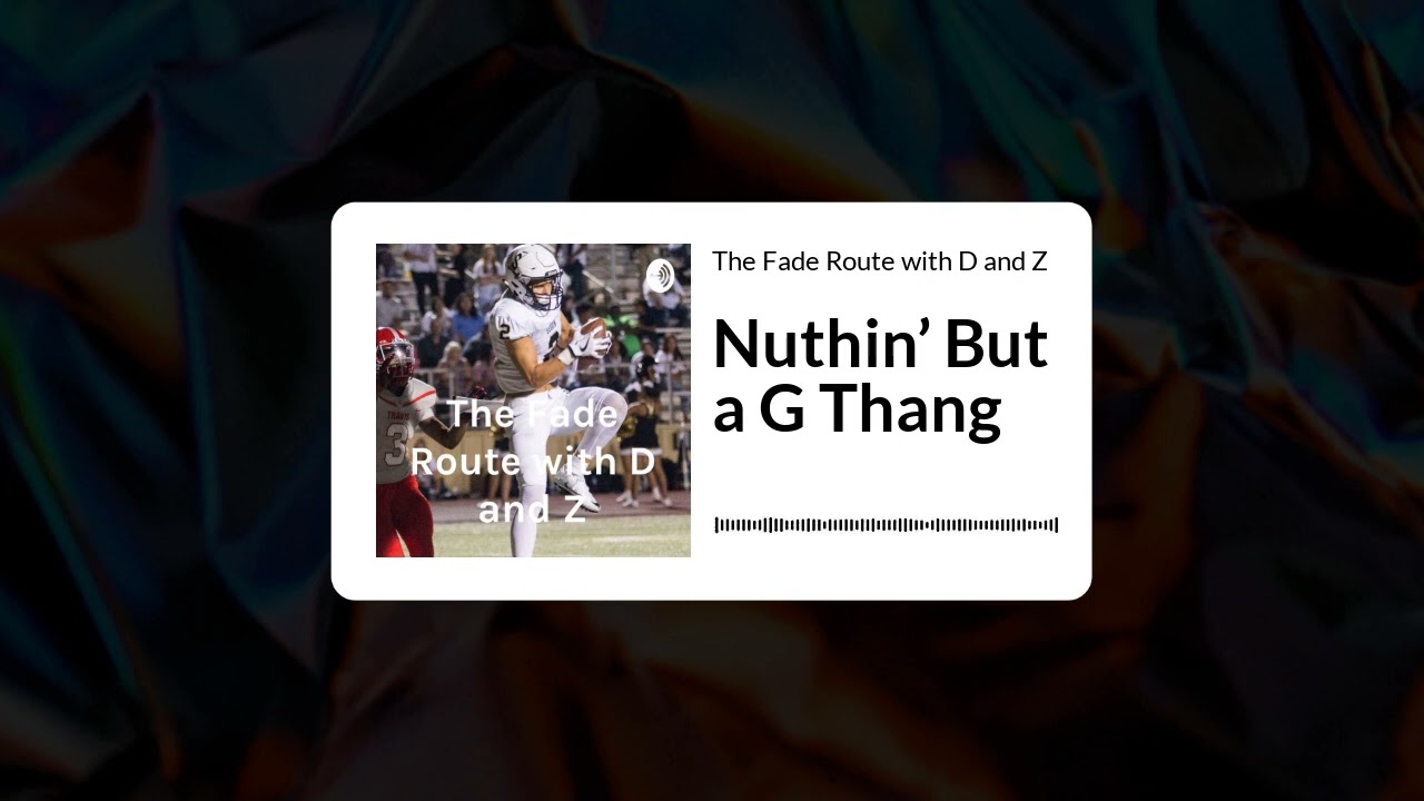 The Fade Route with D and Z - Nuthin’ But a G Thang