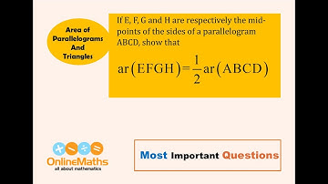 IX Area of Parallelograms and Triangles If E, F, G and H are respectively the mid points of the side