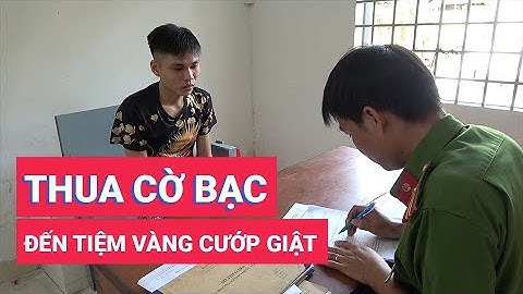 Tạm giữ thanh niên đến tiệm vàng cướp giật sau khi thua cờ bạc