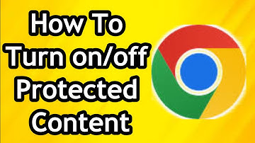 How To Turn On/Off Protected Content On Google Chrome