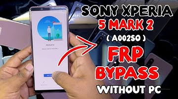 Sony Xperia 5 Mark 2-3-4 FRP Bypass Android 11-12-13 Without Pc