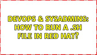 DevOps & SysAdmins: How to run a .sh file in Red Hat? (8 Solutions!!) Net Worth