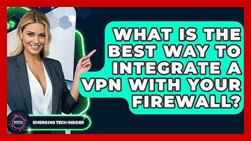 What Is The Best Way To Integrate A VPN With Your Firewall? - Emerging Tech Insider