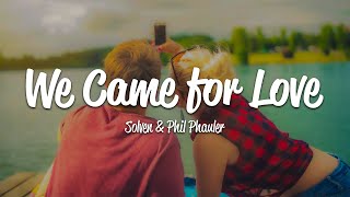 Solven, Phil Phauler - We Came for Love (Lyrics)