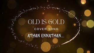 Old is Gold | Athan Ennathan | Cover Song #oldsongs
