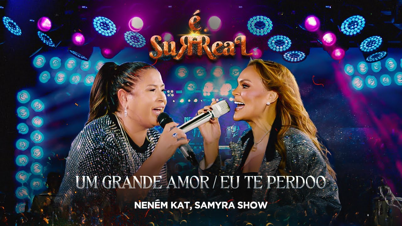 Neném Kat e Samyra Show - Um Grande Amor / Eu Te Perdoo - NENÉM KAT É SURREAL